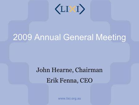 2009 Annual General Meeting John Hearne, Chairman Erik Fenna, CEO.