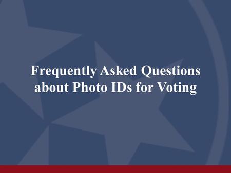 Frequently Asked Questions about Photo IDs for Voting.