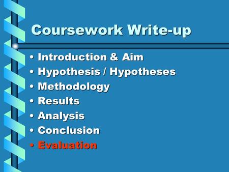 Coursework Write-up Introduction & AimIntroduction & Aim Hypothesis / HypothesesHypothesis / Hypotheses MethodologyMethodology ResultsResults AnalysisAnalysis.