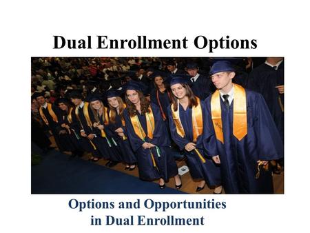 Dual Enrollment Options Options and Opportunities in Dual Enrollment Technical College System of Georgia University System of Georgia Georgia Department.