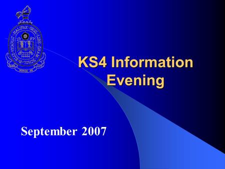 KS4 Information Evening September 2007. 2 Format IntroductionSS The KS4 Student ExperienceEP/VS-W Target SettingJM CourseworkJM Careers/Work ExperienceMSS.