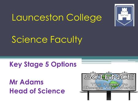 Launceston College Science Faculty Key Stage 5 Options Mr Adams Head of Science.