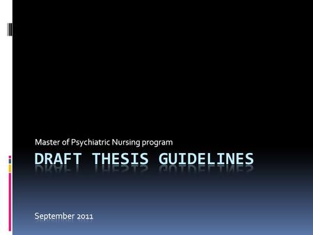 Master of Psychiatric Nursing program. A Thesis …  Is a formal, comprehensive, written description of original research on a chosen subject  Is used.