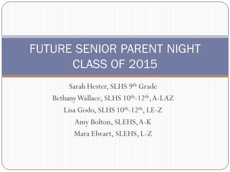 Sarah Hester, SLHS 9 th Grade Bethany Wallace, SLHS 10 th -12 th, A-LAZ Lisa Godo, SLHS 10 th -12 th, LE-Z Amy Bolton, SLEHS, A-K Mara Elwart, SLEHS, L-Z.