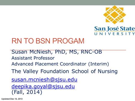 Susan McNiesh, PhD, MS, RNC-OB Assistant Professor Advanced Placement Coordinator (Interim) The Valley Foundation School of Nursing