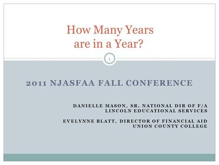 2011 NJASFAA FALL CONFERENCE DANIELLE MASON, SR. NATIONAL DIR OF F/A LINCOLN EDUCATIONAL SERVICES EVELYNNE BLATT, DIRECTOR OF FINANCIAL AID UNION COUNTY.