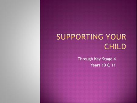 Through Key Stage 4 Years 10 & 11. Research has highlighted there’s a direct link between parental involvement and children’s performance in school. One.