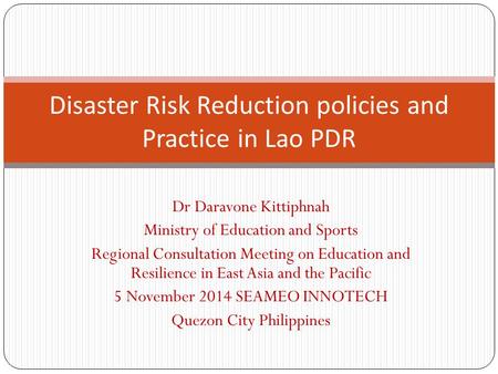 Dr Daravone Kittiphnah Ministry of Education and Sports Regional Consultation Meeting on Education and Resilience in East Asia and the Pacific 5 November.