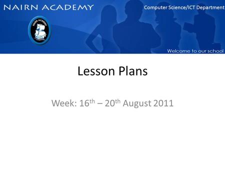 Computer Science/ICT Department Lesson Plans Week: 16 th – 20 th August 2011.