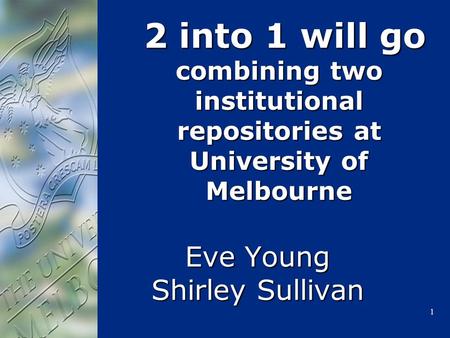 1 2 into 1 will go combining two institutional repositories at University of Melbourne 2 into 1 will go combining two institutional repositories at University.