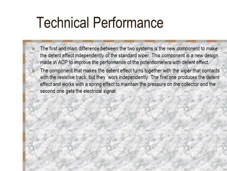 Technical Performance The first and main difference between the two systems is the new component to make the detent effect independently of the standard.