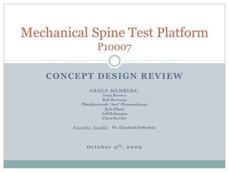 CONCEPT DESIGN REVIEW GROUP MEMBERS: Irma Bocova Rob Bowman Phetphouvanh “Awt” Phommahaxay Kyle Pilote Jeff Rebmann Chris Rowles Faculty Guide: Dr. Elizabeth.