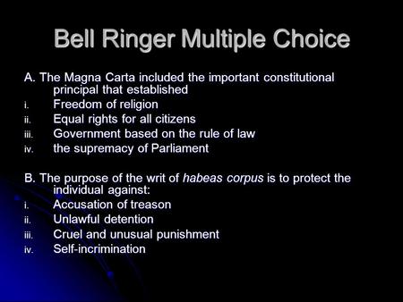 Bell Ringer Multiple Choice A. The Magna Carta included the important constitutional principal that established i. Freedom of religion ii. Equal rights.