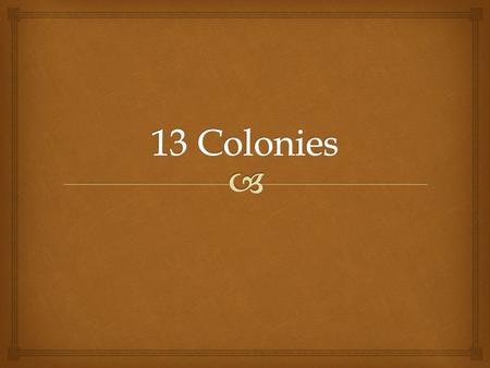 13 Colonies.