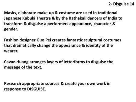 2- Disguise 14 Masks, elaborate make-up & costume are used in traditional Japanese Kabuki Theatre & by the Kathakali dancers of India to transform & disguise.