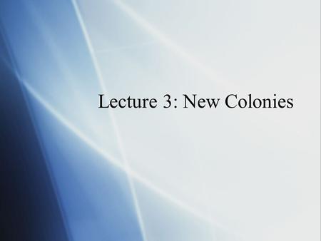 Lecture 3: New Colonies. Puritan Refugees: Connecticut and Rhode Island  The Puritan migration to New England was very marked in its effects in the.