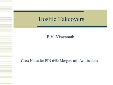 Hostile Takeovers P.V. Viswanath Class Notes for FIN 648: Mergers and Acquisitions.