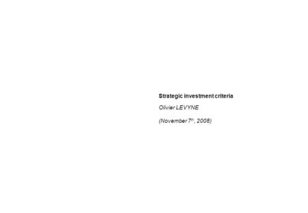 Strategic investment criteria Olivier LEVYNE (November 7 th, 2008) Global Investment Banking.