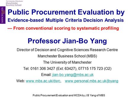 Public Procurement Evaluation by Evidence-based Multiple Criteria Decision Analysis — From conventional scoring to systematic profiling Professor Jian-Bo.