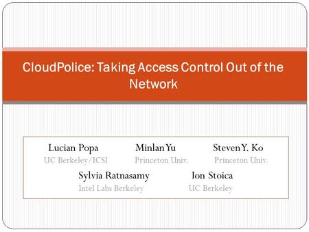 Lucian Popa Minlan Yu Steven Y. Ko UC Berkeley/ICSI Princeton Univ. Princeton Univ. Sylvia Ratnasamy Ion Stoica Intel Labs Berkeley UC Berkeley CloudPolice: