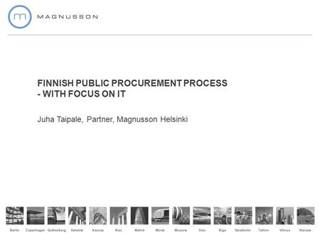 18.10.2011 1 November 20131 Gothenburg CopenhagenMalmöMoscowWarsawRigaHelsinkiMinskTallinnOsloStockholmBerlinKaunasVilniusKiev FINNISH PUBLIC PROCUREMENT.