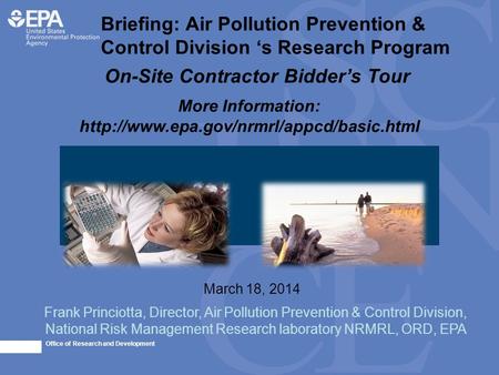 Office of Research and Development Frank Princiotta, Director, Air Pollution Prevention & Control Division, National Risk Management Research laboratory.