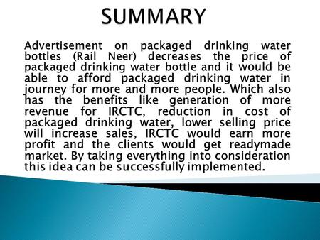 Advertisement on packaged drinking water bottles (Rail Neer) decreases the price of packaged drinking water bottle and it would be able to afford packaged.