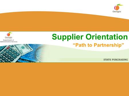 Supplier Orientation “Path to Partnership”. 2 State Purchasing Division State Purchasing is the centralized office responsible for the purchase of more.