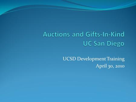 UCSD Development Training April 30, 2010. Agenda Auctions Definition Auction “Rules” IRS filing requirements Conducting Auctions.