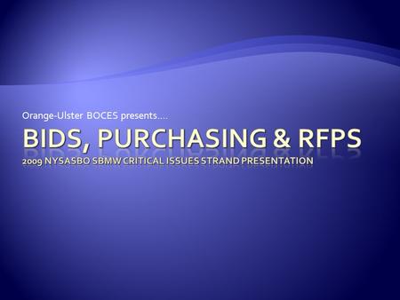 Orange-Ulster BOCES presents…..  General Municipal Law (GML) section 103  Defines bidding to include:  How to advertise  Electronic bidding (permission)