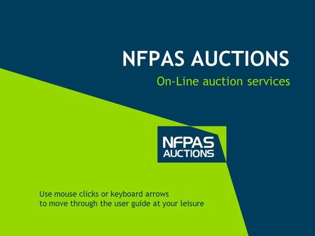 NFPAS AUCTIONS On-Line auction services Use mouse clicks or keyboard arrows to move through the user guide at your leisure.