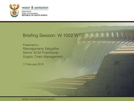 PRESENTATION TITLE Presented by: Name Surname Directorate Date Briefing Session: W 1002 WTE Presented by: Ramogomana Sekgothe Senior SCM Practitioner Supply.