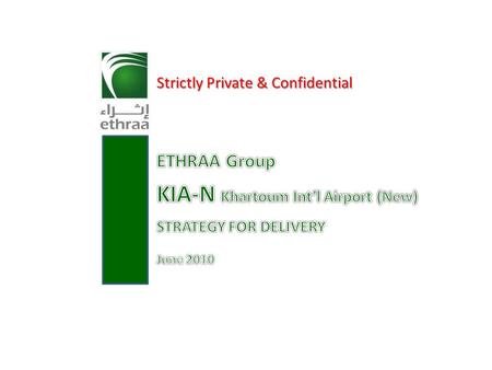 1 Strictly Private & Confidential. 2 Submitted to: H.E. xxxxxxxxxxxxxxxxxxxx Head of KIA-N PIU State of Sudan Disclaimer This presentation document contains.