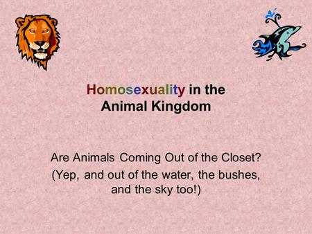 Homosexuality in the Animal Kingdom Are Animals Coming Out of the Closet? (Yep, and out of the water, the bushes, and the sky too!)