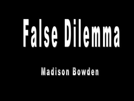 (also called false dichotomy, the either-or fallacy, fallacy of false choice, black-or-white thinking, or the fallacy of exhaustive hypotheses) This is.