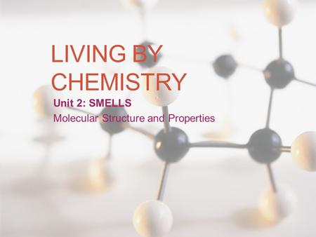 Unit 2: SMELLS Molecular Structure and Properties