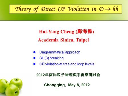 Theory of Direct CP Violation in D  hh Chongqing, May 8, 2012 Hai-Yang Cheng ( 鄭海揚 ) Academia Sinica, Taipei Diagrammatical approach SU(3) breaking CP.