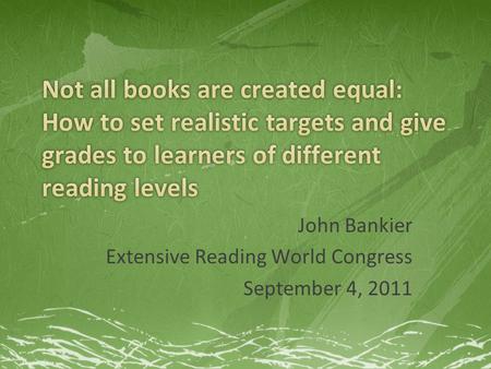 John Bankier Extensive Reading World Congress September 4, 2011.