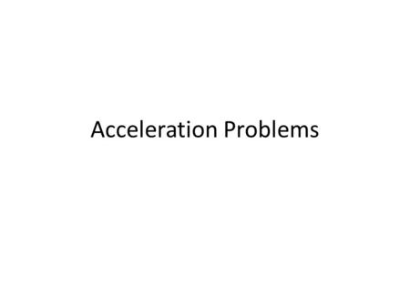 Acceleration Problems