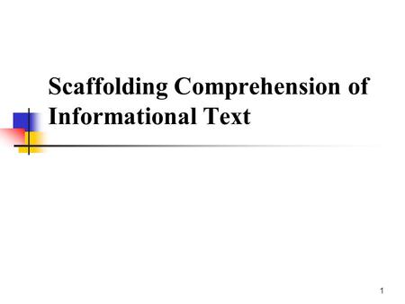 1 Scaffolding Comprehension of Informational Text.