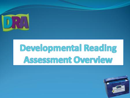 What is the Purpose? The DRA Assessment Cycle Assessing performance Analyzing and Reflecting Planning instruction Teaching and Learning.