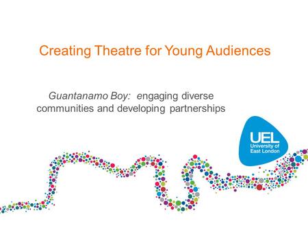 Creating Theatre for Young Audiences Guantanamo Boy: engaging diverse communities and developing partnerships.