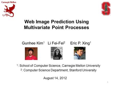 Web Image Prediction Using Multivariate Point Processes Gunhee Kim 1 Li Fei-Fei 2 Eric P. Xing 1 1 1 : School of Computer Science, Carnegie Mellon University.