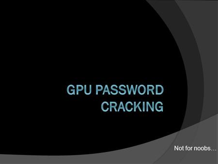 Not for noobs…. What even is a GPU?  A GPU (Graphics Processing Unit) is piece of hardware(single chip processor) primarily used for computing 3D functions.