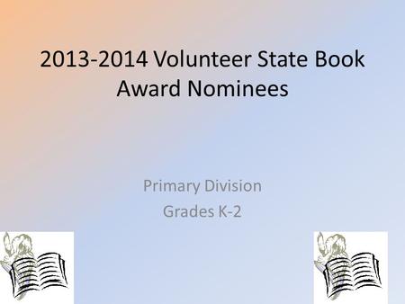 2013-2014 Volunteer State Book Award Nominees Primary Division Grades K-2.