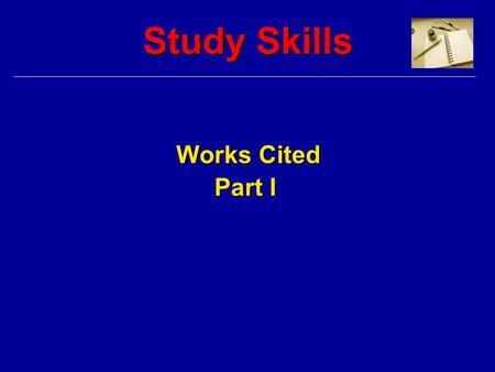 Study Skills Works Cited Part I. Definition “Works Cited” refers to the list of books, magazines, newspapers or other references mentioned in the bibliography.