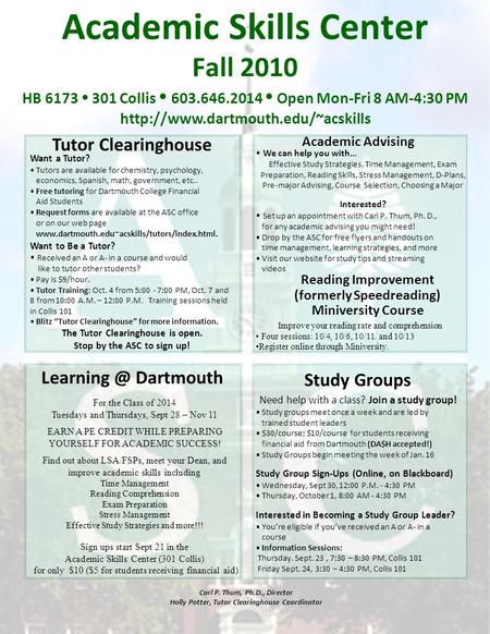 Academic Skills Center Fall 2010 HB 6173  301 Collis  603.646.2014  Open Mon-Fri 8 AM-4:30 PM  Tutor Clearinghouse.