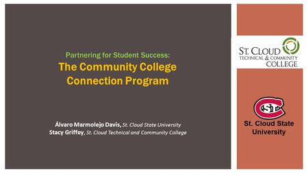 Álvaro Marmolejo Davis, St. Cloud State University Stacy Griffey, St. Cloud Technical and Community College Partnering for Student Success: The Community.