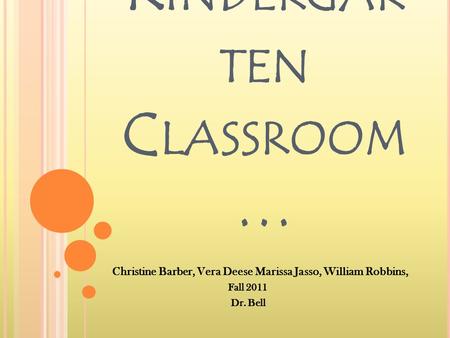 E THICAL D ILEMMA IN A K INDERGAR TEN C LASSROOM … Christine Barber, Vera Deese Marissa Jasso, William Robbins, Fall 2011 Dr. Bell.