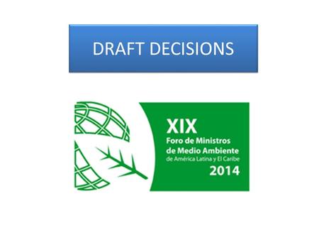 DRAFT DECISIONS. Governance and Strenghtening of the Forum Disseminate broadly the decisions adopted by the Forum of Ministers, in the relevant instances.